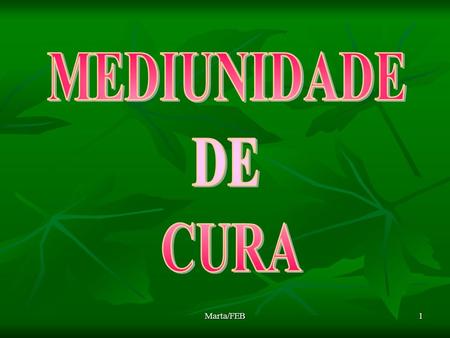 MEDIUNIDADE DE CURA Marta/FEB.