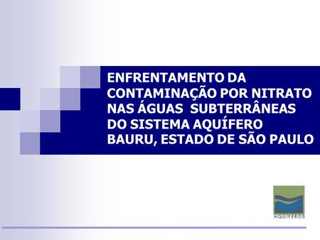 ENFRENTAMENTO DA CONTAMINAÇÃO POR NITRATO NAS ÁGUAS SUBTERRÂNEAS DO SISTEMA AQUÍFERO BAURU, ESTADO DE SÃO PAULO.