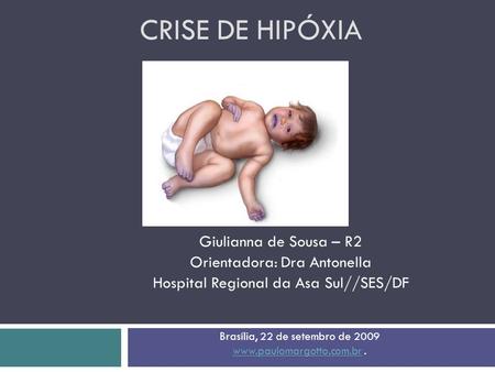 Crise de Hipóxia Giulianna de Sousa – R2 Orientadora: Dra Antonella