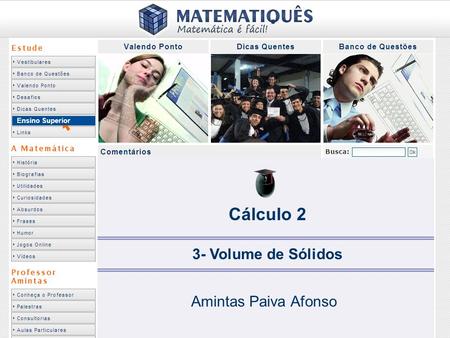 Ensino Superior Cálculo 2 3- Volume de Sólidos Amintas Paiva Afonso.