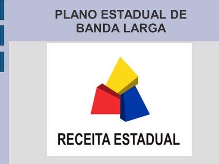 PLANO ESTADUAL DE BANDA LARGA