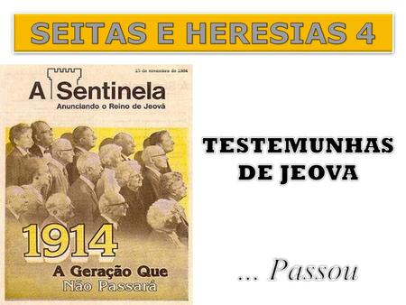 SEITAS E HERESIAS 4 TESTEMUNHAS DE JEOVA ... Passou.