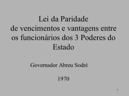 Lei da Paridade de vencimentos e vantagens entre os funcionários dos 3 Poderes do Estado Governador Abreu Sodré 1970.