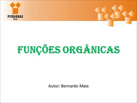 Funções Orgânicas Autor: Bernardo Maia.