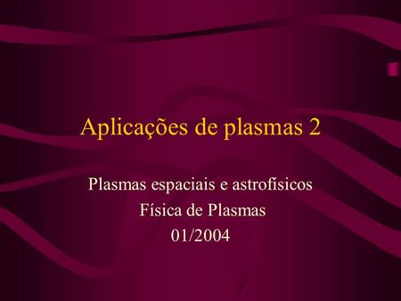 Plasmas espaciais e astrofísicos Física de Plasmas 01/2004
