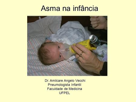Asma na infância Dr. Amilcare Angelo Vecchi Pneumologista Infantil