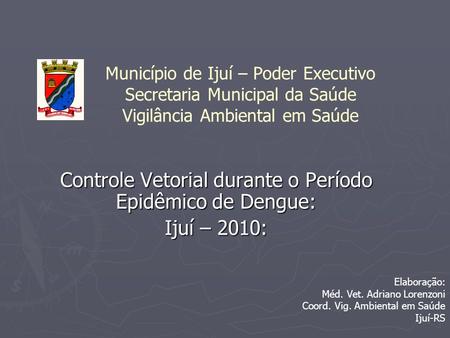 Controle Vetorial durante o Período Epidêmico de Dengue: Ijuí – 2010: