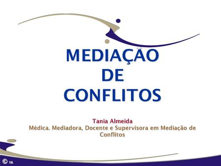 MEDIAÇÃO DE CONFLITOS Tania Almeida Médica