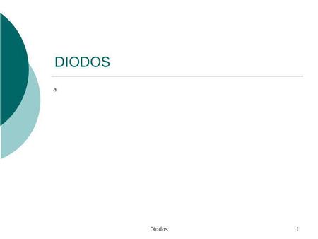 DIODOS a Diodos.