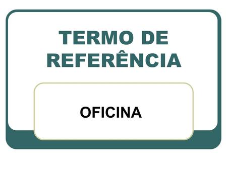 TERMO DE REFERÊNCIA OFICINA.