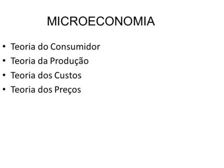 MICROECONOMIA Teoria do Consumidor Teoria da Produção
