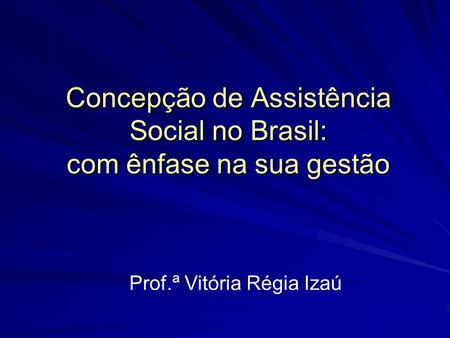 Concepção de Assistência Social no Brasil: com ênfase na sua gestão
