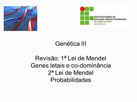 Revisão: 1ª Lei de Mendel Genes letais e co-dominância