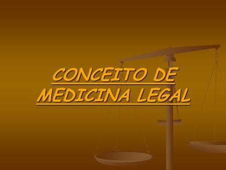 CONCEITO DE MEDICINA LEGAL