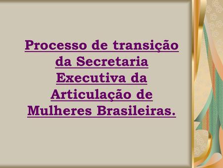 Processo de transição da Secretaria Executiva da Articulação de Mulheres Brasileiras.