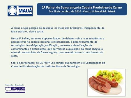 A carne ocupa posição de destaque na mesa dos brasileiros, independente da faixa etária ou classe social. Neste 1º Painel, teremos a oportunidade de debater.