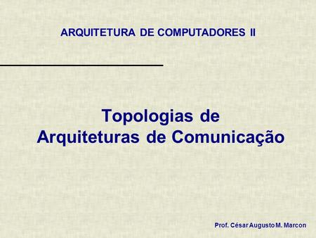 Topologias de Arquiteturas de Comunicação