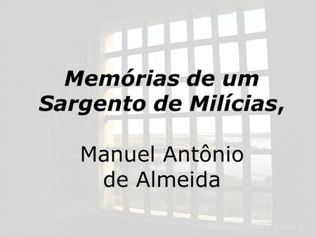 Memórias de um Sargento de Milícias, Manuel Antônio de Almeida.