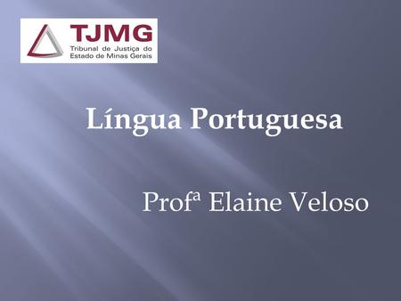 Língua Portuguesa Profª Elaine Veloso.