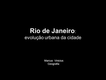 Rio de Janeiro: evolução urbana da cidade