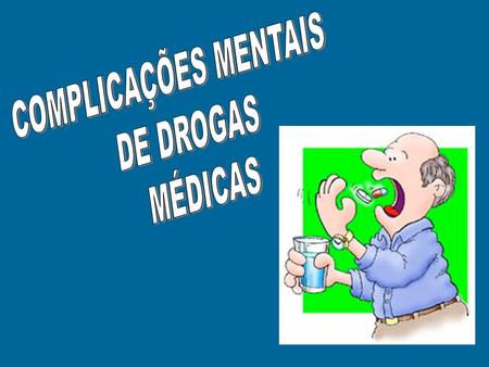 COMPLICAÇÕES MENTAIS DE DROGAS MÉDICAS.
