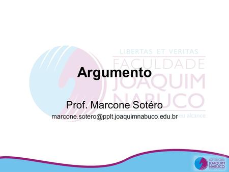 Prof. Marcone Sotéro marcone.sotero@pplt.joaquimnabuco.edu.br Argumento Prof. Marcone Sotéro marcone.sotero@pplt.joaquimnabuco.edu.br.