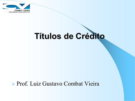 Títulos de Crédito Prof. Luiz Gustavo Combat Vieira.