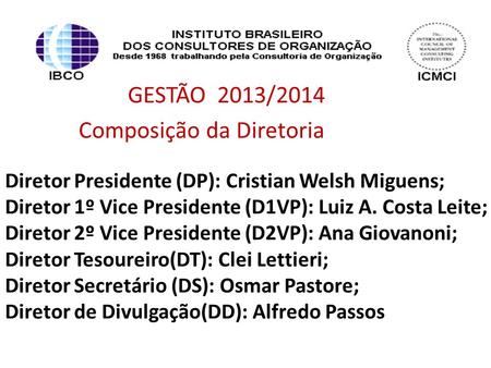 GESTÃO 2013/2014 Composição da Diretoria Diretor Presidente (DP): Cristian Welsh Miguens; Diretor 1º Vice Presidente (D1VP): Luiz A. Costa Leite; Diretor.