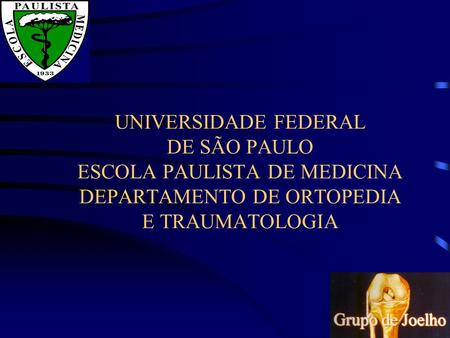 UNIVERSIDADE FEDERAL DE SÃO PAULO ESCOLA PAULISTA DE MEDICINA DEPARTAMENTO DE ORTOPEDIA E TRAUMATOLOGIA.