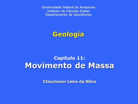 Movimento de Massa Geologia Capítulo 11: Clauzionor Lima da Silva