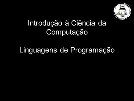 Introdução à Ciência da Computação Linguagens de Programação.