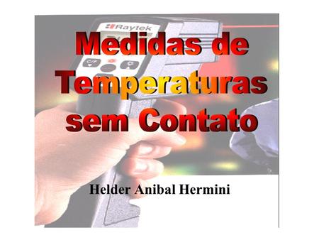 Medidas de Temperaturas sem Contato Helder Anibal Hermini.