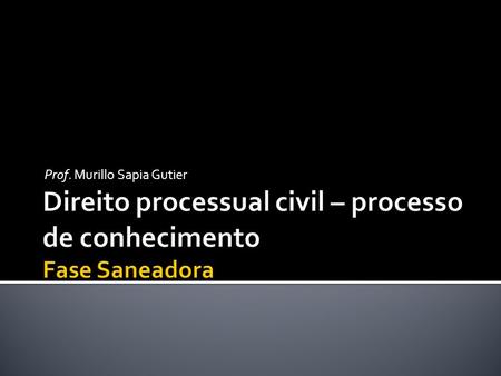 Direito processual civil – processo de conhecimento Fase Saneadora
