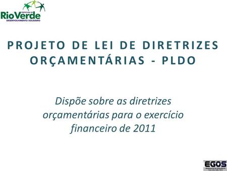 PROJETO DE LEI DE DIRETRIZES ORÇAMENTÁRIAS - PLDO Dispõe sobre as diretrizes orçamentárias para o exercício financeiro de 2011.