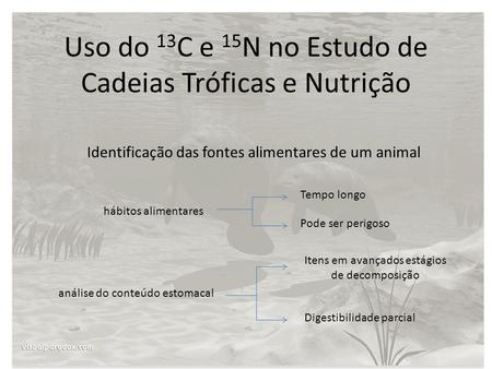 Uso do 13C e 15N no Estudo de Cadeias Tróficas e Nutrição