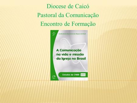 Diocese de Caicó Pastoral da Comunicação Encontro de Formação