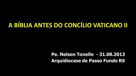 A BÍBLIA ANTES DO CONCÍLIO VATICANO II Arquidiocese de Passo Fundo RS