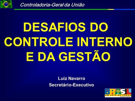 DESAFIOS DO CONTROLE INTERNO E DA GESTÃO Secretário-Executivo