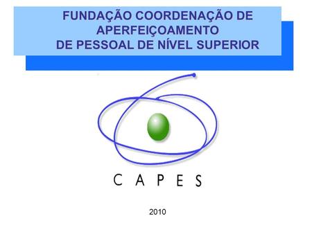 FUNDAÇÃO COORDENAÇÃO DE APERFEIÇOAMENTO DE PESSOAL DE NÍVEL SUPERIOR 2010.