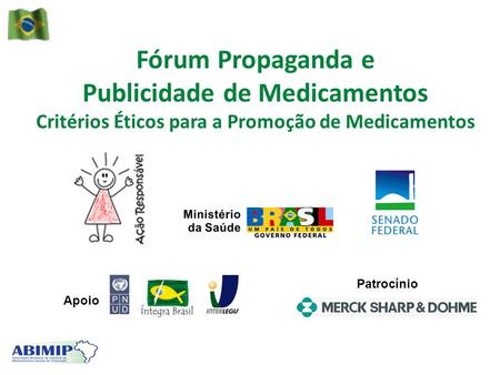            Fórum Propaganda e Publicidade de Medicamentos Critérios Éticos para a Promoção de Medicamentos          Patrocínio Apoio.