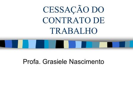CESSAÇÃO DO CONTRATO DE TRABALHO