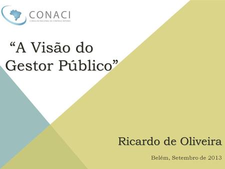 “A Visão do Gestor Público” Ricardo de Oliveira