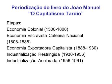 Periodização do livro do João Manuel “O Capitalismo Tardio”