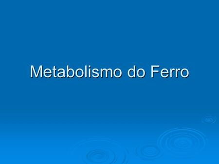 Metabolismo do Ferro.