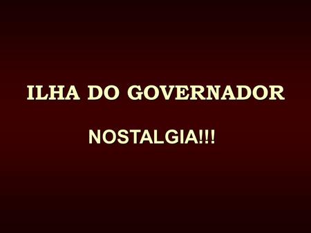 ILHA DO GOVERNADOR NOSTALGIA!!!.
