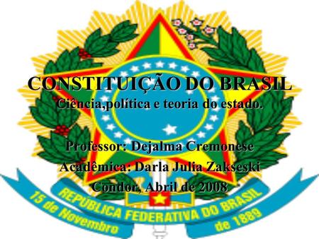 CONSTITUIÇÃO DO BRASIL Ciência,política e teoria do estado.