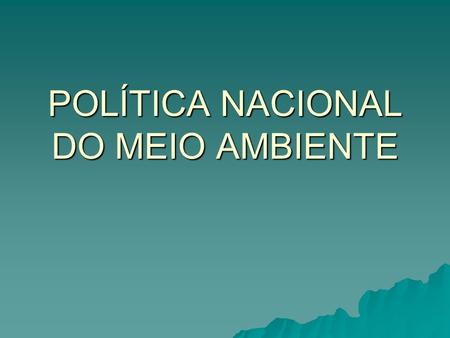 POLÍTICA NACIONAL DO MEIO AMBIENTE