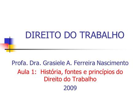 DIREITO DO TRABALHO Profa. Dra. Grasiele A. Ferreira Nascimento