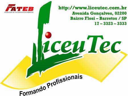 Http://www.liceutec.com.br Avenida Gonçalves, 02200 Bairro Flosi – Barretos / SP 17 – 3323 – 3333.