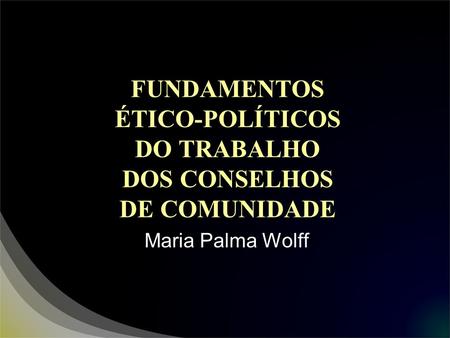 FUNDAMENTOS ÉTICO-POLÍTICOS DO TRABALHO DOS CONSELHOS DE COMUNIDADE